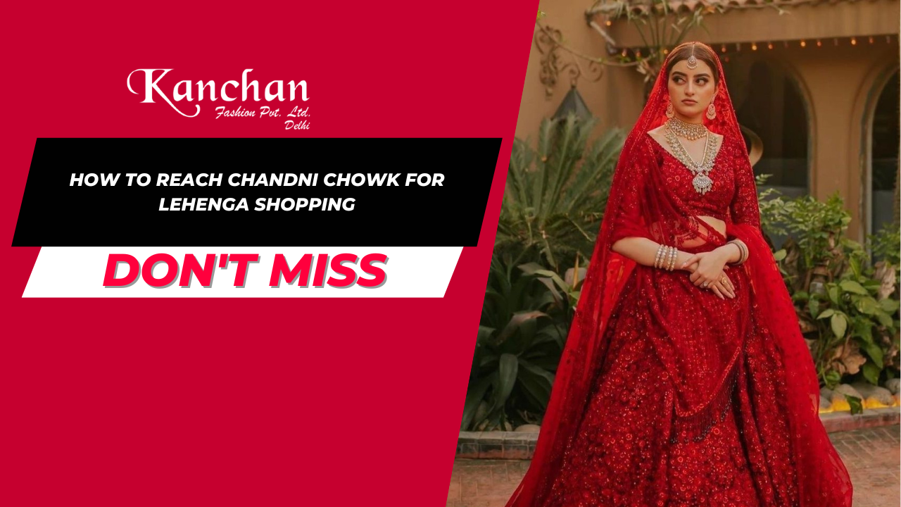 How to Reach Chandni Chowk for Lehenga Shopping